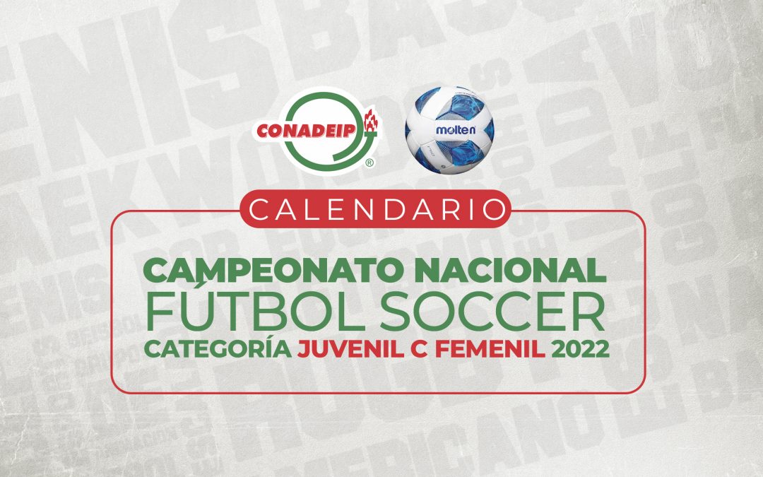 Calendario de Juegos del Campeonato Nacional de Fútbol Soccer Juvenil C Femenil 2022