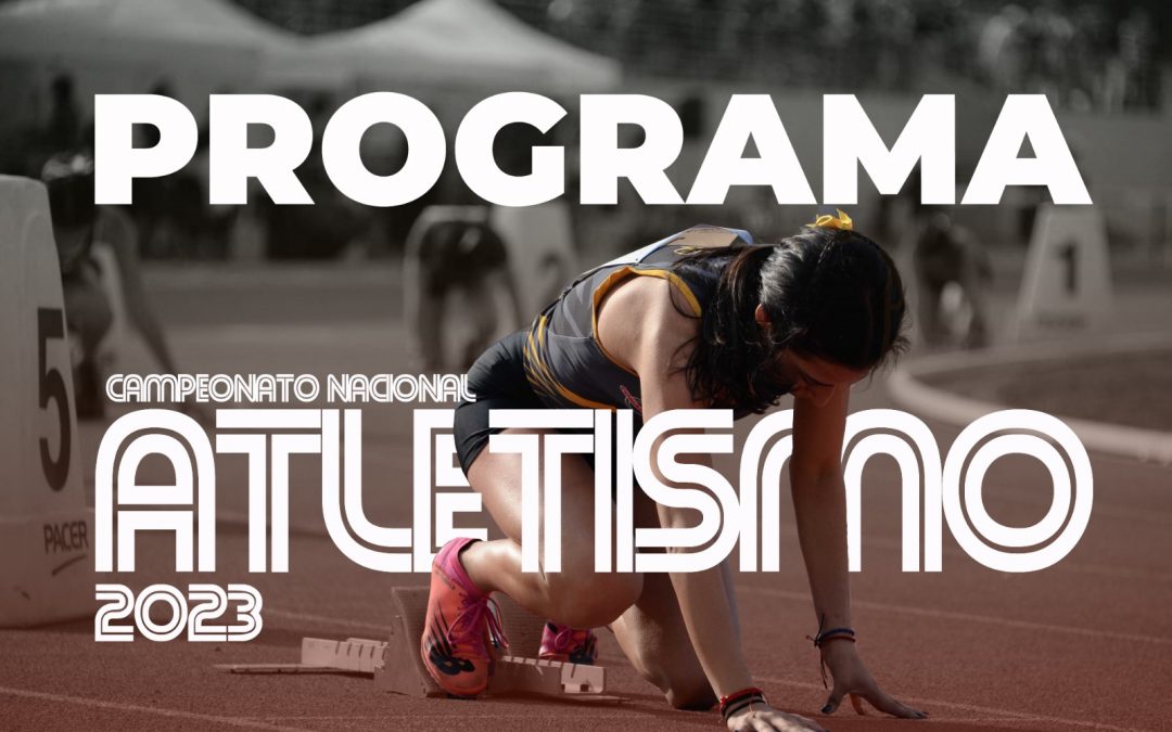 Programa del Campeonato Nacional de Atletismo 2023